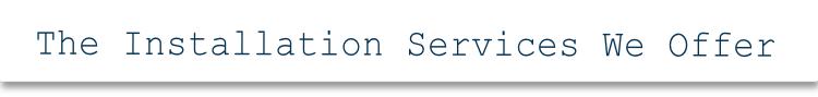 The Installation Services We Offer